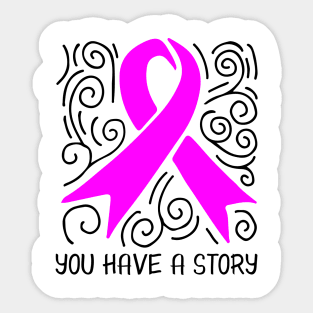 'You Have A Story' Cancer Awareness Shirt Sticker